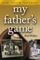 My father's game : life, death, baseball /