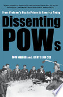 Dissenting POWs : from Vietnam's Hoa Lo Prison to America today /