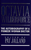 Octavia Wilberforce : the autobiography of a pioneer woman doctor /
