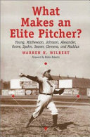 What makes an elite pitcher? : Young, Mathewson, Johnson, Alexander, Grove, Spahn, Seaver, Clemens, and Maddux /