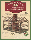 Home building and woodworking in Colonial America /