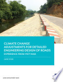 Climate change adjustments for detailed engineering design of roads : experience from Viet Nam.