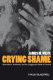 Crying shame : metaculture, modernity, and the exaggerated death of lament /