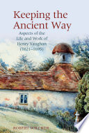 Keeping the ancient way : aspects of the life and work of Henry Vaughan (1621-1695).