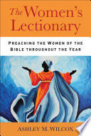 The women's lectionary : preaching the women of the Bible throughout the year /