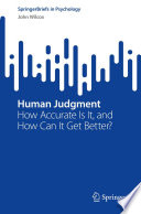 Human Judgment : How Accurate Is It, and How Can It Get Better? /