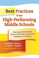 Best practices from high-performing middle schools : how successful schools remove obstacles and create pathways to learning /