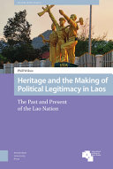 Heritage and the making of political legitimacy in Laos : the past and present of the Lao nation /