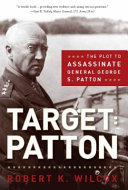 Target: Patton : the plot to assassinate General George S. Patton /