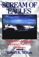 Scream of eagles : the creation of Top Gun and the U.S. air victory in Vietnam /