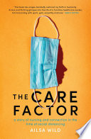 The Care Factor : A Story of Nursing and Connection in the Time of Social Distancing.