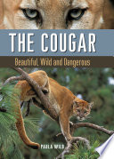 The Cougar : beautiful, wild and dangerous /