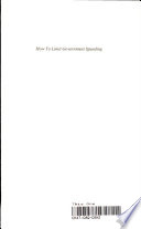 How to limit government spending : or, How a constitutional amendment tying public spending to economic growth will decrease taxes and lessen inflation ... /