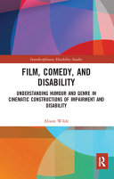 Film, comedy, and disability : understanding humour and genre in cinematic constructions of impairment and disability /