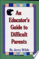 An educators guide to difficult parents /