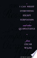 I can resist everything except temptation : and other quotations from Oscar Wilde /