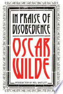 In praise of disobediance : The soul of man under socialism and other writings /