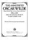 The annotated Oscar Wilde : poems, fiction, plays, lectures, essays, and letters /