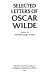 Selected letters of Oscar Wilde /