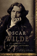 Oscar Wilde : a life in letters /