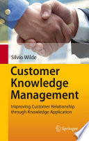 Customer knowledge management : improving customer relationship through knowledge application /