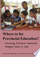 Where to for provincial education? : reviewing provincial education budgets 2006 to 2012 /