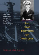All the factors of victory : Admiral Joseph Mason Reeves and the origins of carrier airpower /