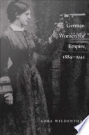 German women for empire, 1884-1945 /