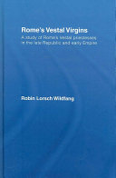 Rome's vestal virgins : a study of Rome's vestal priestesses in the late Republic and Early Empire /