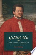 Galileo's idol : Gianfrancesco Sagredo and the politics of knowledge /