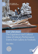 Live Literature : The Experience and Cultural Value of Literary Performance Events from Salons to Festivals /