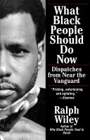 What Black people should do now : dispatches from near the vanguard /