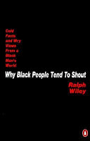 Why Black people tend to shout : cold facts and wry views from a Black man's world /