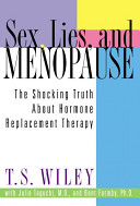 Sex, lies, and menopause : the shocking truth about hormone replacement therapy /