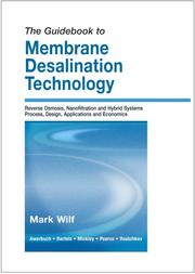 The guidebook to membrane desalination technology : reverse osmosis, nanofiltration and hybrid systems : process, design, applications and economics /