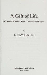 A gift of life : a memoir of a Peace Corps volunteer in Hungary /