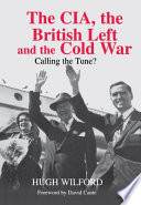 The CIA, the British left and the Cold War : calling the tune? /