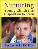 Nurturing young children's disposition to learn /