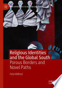 Religious Identities and the Global South : Porous Borders and Novel Paths /