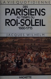 La vie quotidienne des Parisiens au temps du Roi-Soleil, 1660-1715  /