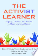 The activist learner : inquiry, literacy, and service to make learning matter /
