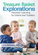 Treasure basket explorations : heuristic learning for infants and toddlers /