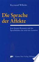 Die Sprache der Affekte : Jean-Jacques Rousseau und das Sprachdenken des siècle des Lumières /