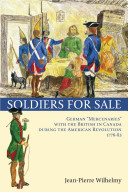 Soldiers for sale : German "mercenaries" with the British in Canada during the American Revolution (1776-83) /