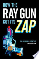 How the ray gun got its zap : odd excursions into optics /