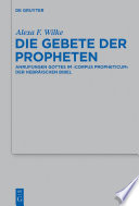 Die Gebete der Propheten : Anrufungen Gottes im 'corpus propheticum' der Hebräischen Bibel /