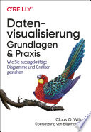 Datenvisualisierung - Grundlagen und Praxis : wie Sie aussagekräftige Diagramme und Grafiken gestalten /