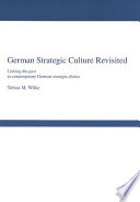 German strategic culture revisited : linking the past to contemporary Germany strategic choice /