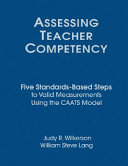 Assessing teacher competency : five standards-based steps to valid measurement using the CAATS model /