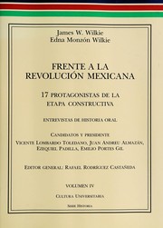 Frente a la Revolución Mexicana : 17 protagonistas de la etapa constructiva : entrevistas de historia oral /